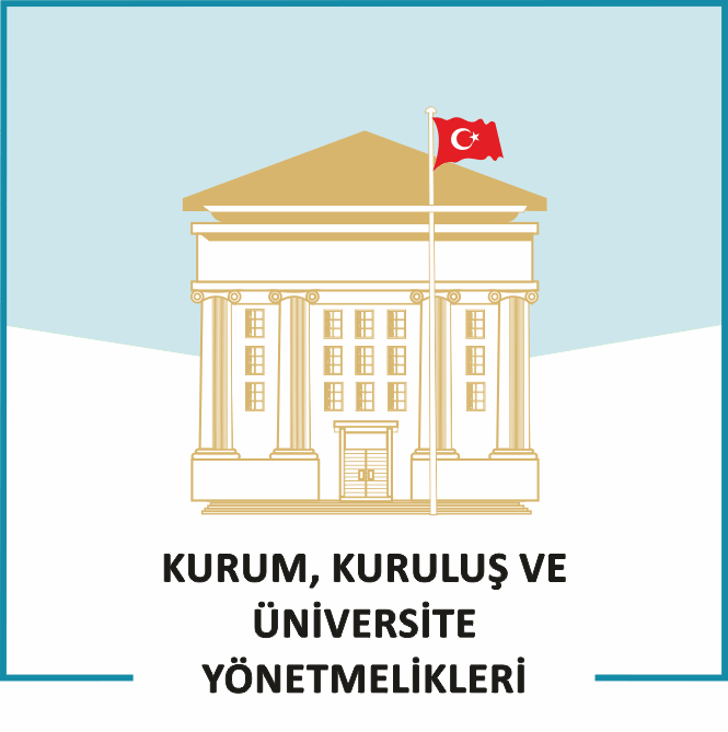  KURUM, KURULUŞ VE ÜNİVERSİTE YÖNETMELİKLERİ